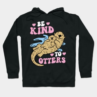 Be Kind To Otters - Otter Hoodie